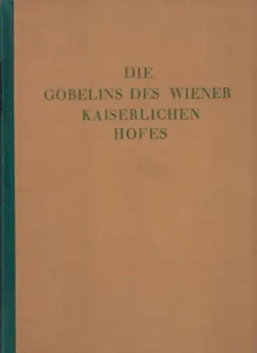 Schmitz, Hermann ; Braun, Edmund Wilhelm: Die Gobelins des Wiener Kaiserlichen Hofes. 