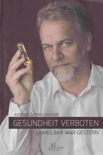 Kalcker, Andreas: Gesundheit verboten : Unheilbar war gestern. 