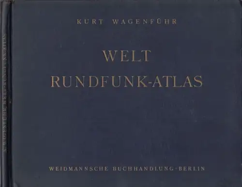 Wagenführ, Kurt: Welt-Rundfunk-Atlas. Berichte, Karten, Bilder von Ländern, Sendern und Hörern. - Sonderband der Telefunken-Buchreihe. 