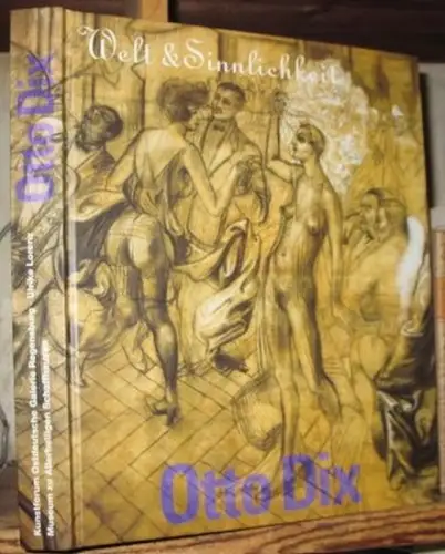 Dix, Otto. - Lorenz, Ulrike. - mit einem Essay von Whitford, Frank: Otto Dix: Welt & Sinnlichkeit. 