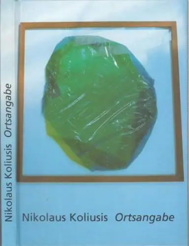 Koliusis, Nikolaus. - Vorwort: Helmut A. Müller. - mit Beiträgen von Burkarth, Axel; Linkwitz, Klaus; Sonntag, Dina; Fischer, Thomas R.; Emmerling, Leonhard; Nitschke, August: Nikolaus Koliusis - Ortsangabe. 