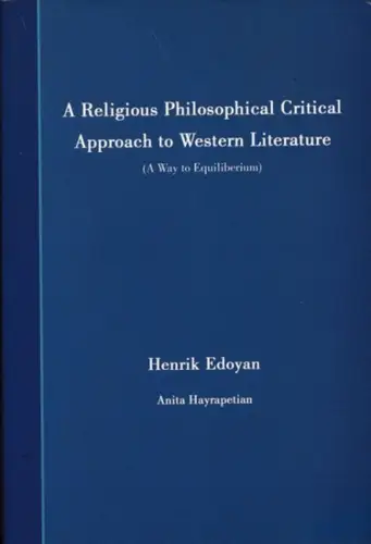 Edoyan, Henrik - Anita Hayrapetian (Transl.): A Religious Philosophical Critical Approach to Western Literature (A Way to Equiliberium). 