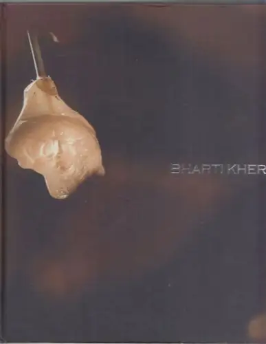 Kher, Bharti; Hoskote, Ranjit (Text): Bharti Kher (exhibition catalogue). 