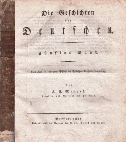 Menzel, Carl Adolf: Von Karl IV. bis zum Schluß der Costnitzer Kirchenversammlung. Mit 6 Kupfertafeln. (= Die Geschichten der Deutschen. Fünfter Band). 