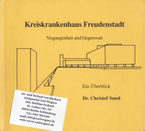 Freudenstadt. - Christof Sund: Kreiskrankenhaus Freudenstadt. Vergangenheit und gegenwart. Ein Überblick. - Widmunsexemplar für Rober Wischer!. 