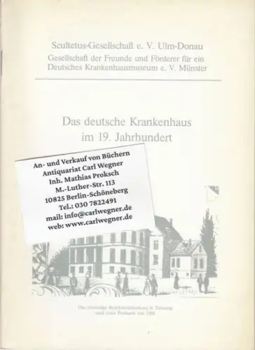 Das deutsche Krankenhaus im 19. Jahrhundert. Bilder aus der Vergangenheit des deutschen Krankenhauses. - zur Ausstellung im Ulmer Museum 1980