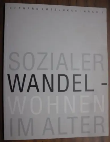 Loeschcke, Gerhard (Hrsg.): Sozialer Wandel - Wohnen im Alter. 