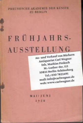Preussische Akademie der Künste zu Berlin. - mit Werken von Ludwig Dettmann, George Groß (Grosz), Willy Jaeckel, Oskar Kokoschka, Max Liebermann, Max Pechstein, Fritz Klimsch, Milly Steger u. a: Frühjahrsausstellung Mai/Juni 1928. 