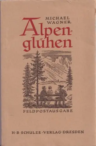 Wagner, Michael - Oswald Weise (Illustr.): Alpenglühen und andere Erzählungen ( Feldpostausgabe ). 
