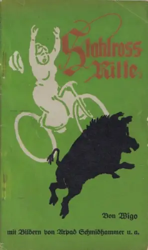 Wigo [d.i. Karl Wigo Weigand] - Arpad Schmidhammer u.a. (Illustr.): Stahlroßritte [ Stahlrossritte ]. In Versen erzählt von Wigo. Bilder von A. Roeseler, Arpad Schmidhammer und Fritz Schön. 
