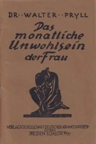 Pryll, Walter: Das Monatliche Unwohlsein der Frau. Enstehung, Hygiene und Störungen der Monatsblutung. 