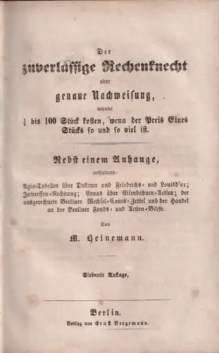 Heinemann, M: Der zuverlässige Rechenknecht oder genaue Nachweisung wieviel 1/4 bis 100 Stück kosten, wenn der preis Eines Stücks so und so viel ist. Nebst.. 