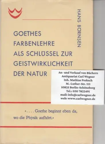Goethe, Johann Wolfgang von. - Hans Börnsen: Goethes Farbenlehre als Schlüssel zur Geistwirklichkeit der Natur. 