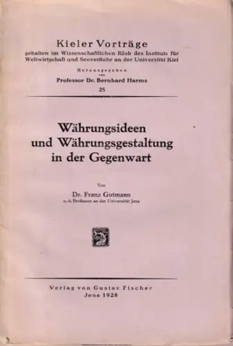 Gutmann, Franz - Bernhard Harms (Hrsg.): Währungsideen und Währungsgestaltung in der Gegenwart (= Kieler Vorträge 25, gehaltenan der Universität Kiel). 