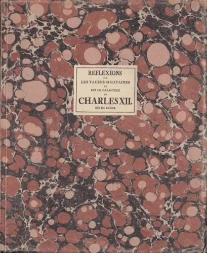 Friedrich der Große: Reflexions sur les talens militaires et sur le charactere de Charles XII., roi de Suede. 