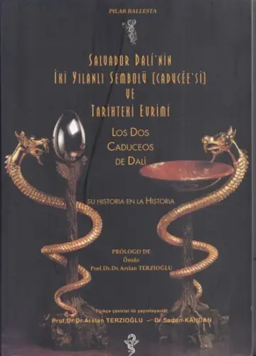 Dali, Salvador.- Pilar Ballesta, Arslan Terzioglu, Sadun Kandan: Salvador Dali' Nin iki yilanli sembolü (caducèe' si) ve tarihteki evrimi - Los dos caduceos de Dali - su historia en la historia. 