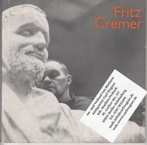 Cremer, Fritz. - Deutsche Akademie der Künste zu Berlin / Staatliche Schlösser und Gärten Potsdam-Sanssouci. - Geleitwort: Heinz Schönemann: Fritz Cremer. - zur Ausstellung in Berlin und Potsdam, 1972. 