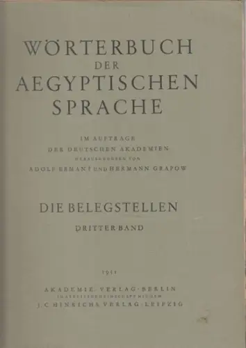 Erman, Adolf - Hermann Grapow (Hrsg.): Wörterbuch der Aegyptischen / Ägyptischen Sprache. Die Belegstellen, dritter Band. 
