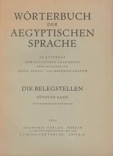 Erman, Adolf - Hermann Grapow (Hrsg.): Wörterbuch der Aegyptischen / Ägyptischen Sprache. Die Belegstellen, fünfter Band. 