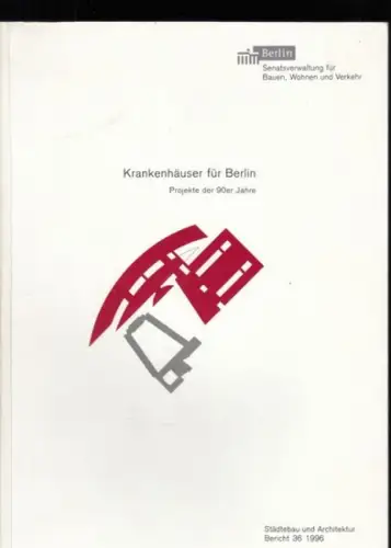 Herausgeber: Senatsverwaltung für Bauen, Wohnen und Verkehr, Berlin. - Senator Jürgen Klemann: Krankenhäuser für Berlin. Projekte der 90er Jahre ( = Städtebau und Architektur, Bericht 36, 1996 ). 
