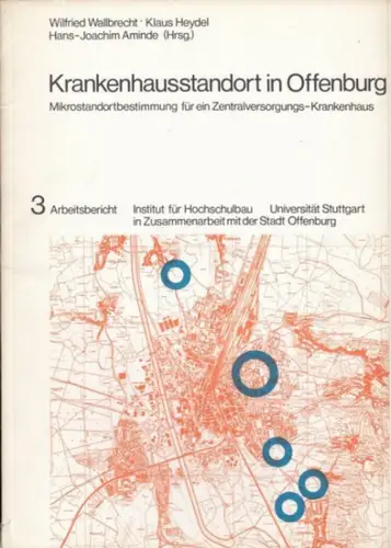 Wallbrecht, Wilfried / Heydel, Klaus / Aminde, Hans-Joachim (Herausgeber): Krankenhausstandort in Offenburg. Mikrostandortbestimmung für ein Zentralversorgungs-Krankenhaus ( = Arbeitsbericht 3 ). 