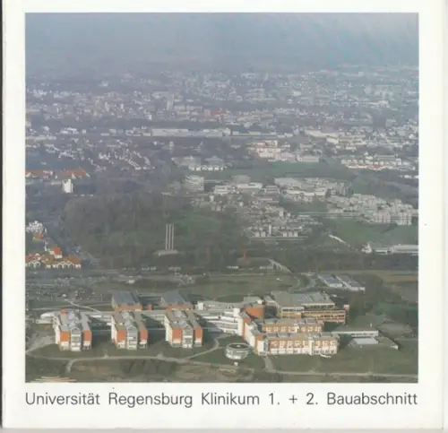 Regensburg. - Planung und Bauleitung: Heinle, Wischer und Partner, Freie Aechitekten, Stuttgart. - Bearbeitung: Klaus Schoeppe u. a: Universität Regensburg. Klinikum 1. + 2. Bauabschnitt. 