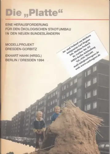 Hahn, Ekhart (Herausgeber): Die 'Platte'. Eine Herausforderung für den ökologischen Stadtumbau in den neuen Bundesländern Modellprojekt Dresden-Gorbitz. 