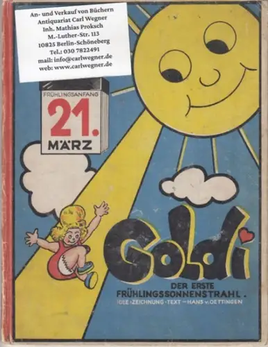Oettingen, Hans v. (Idee, Zeichnung und Text): Das Märchen von Goldi, dem ersten Frühlings-Sonnenstrahl (ein Studio-Buch). 