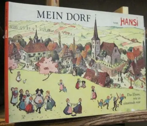 Hansi (Waltz, Jean-Jacques): Mein Dorf - Das Elsass, wie es einstmals war. 