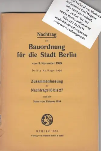 Bauordnung Berlin: Nachtrag zur Bauordnung für die Stadt Berlin vom 9. November 1929, dritte Auflage 1936. Zusammenfassung der Nachträge 16 bis 27 nach dem Stand vom Februar 1939. 
