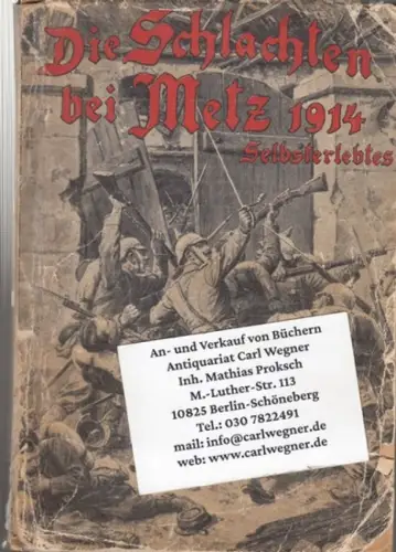 Pauli, Karl. - mit einem Vorwort von Major Viktor von Strantz: Die Schlachten bei Metz und die Vertreibung der Franzosen aus Elsaß-Lothringen. Selbsterlebtes. Nach Berichten von Feldzugsteilnehmern bearbeitet. 