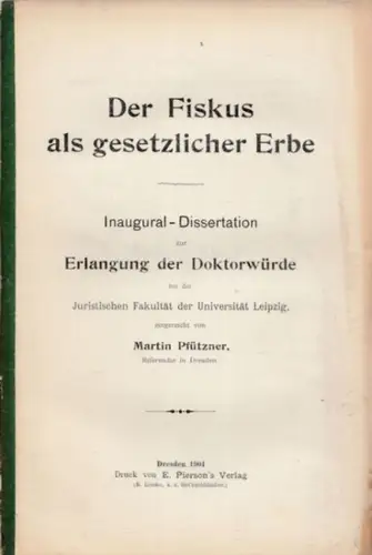 Pfützner, Martin: Der Fiskus als gesetzlicher Erbe. Inaugural-Dissertation ... bei der Universität Leipzig. 