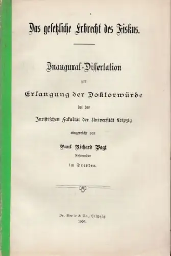 Vogt, Paul Richard: Das gesetzliche Erbrecht des Fiskus. Inaugural-Dissertation ... bei der Universität Leipzig. 