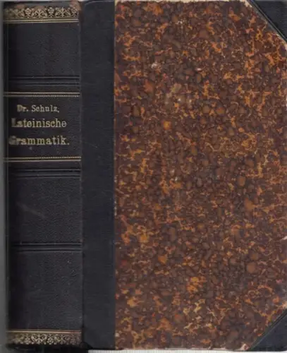 Latein.- Otto Schulz (Hrsg.): Ausführliche lateinische Grammatik für die oberen Klassen gelehrter Schulen. 