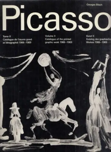Picasso, Pablo - Georges Bloch: Pablo Picasso - Band II - Katalog des graphischen Werkes 1966 - 1969 / Vol II: Catalogue of the printed graphic work 1966 - 1969 ( Tome II: Catalogue de l' oeuvre gravé et lithographié 1966 - 1969. 