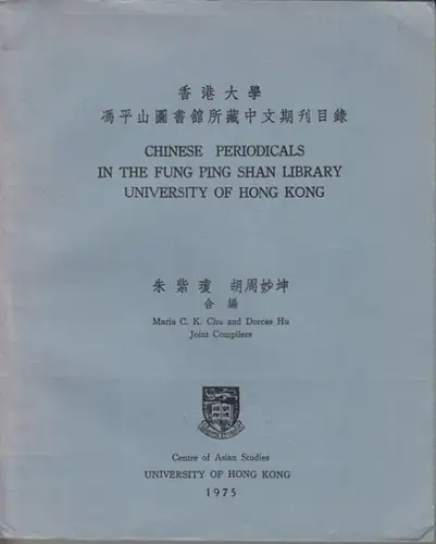 Chu, Maria C.K. and Dorcas Hu (Joint Compilers): Chinese periodicals in the Fung Ping Shan Library University of Hong Kong. (= Centre of Asian Stadies Bibliographies and research guides, No. 8). 