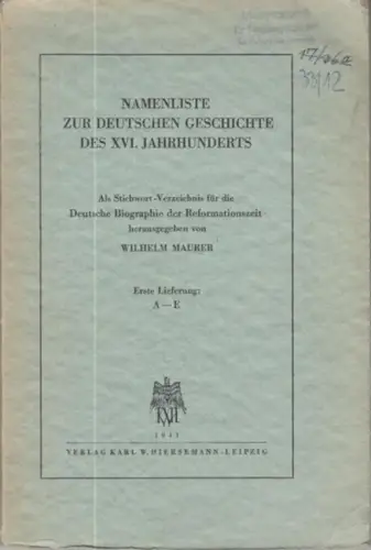 Maurer, Wilhelm (Hrsg.): Namenliste zur deutschen Geschichte des XVI. Jahrhunderts. Erste Lieferung: A - E ( Mehr erschien nicht ! ) - Als Stichwort-Verzeichnis für die Deutsche Biographie der Reformationszeit hrsg. von Wilhem Maurer. 