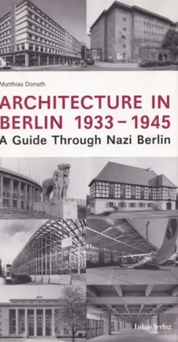 Donath, Matthias: Architecture in Berlin 1933 - 1945 - A Guide Through Nazi Berlin. 