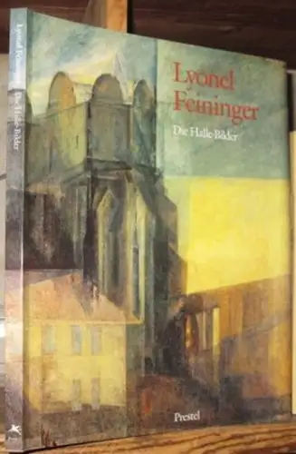 Feininger, Lyonel. - herausgegeben und mit Beiträgen von Wolfgang Büche, Andreas Hüneke und Peter Romanus: Lyonel Feininger: Die Halle-Bilder. 