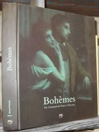 Bohemes. - Commissariat général Amic, Sylvain (Hrsg.): Bohèmes - de Leonard de Vinci a Picasso. Le catalogue de l'exposition a Paris et Madt´rid, 1012-2013. 