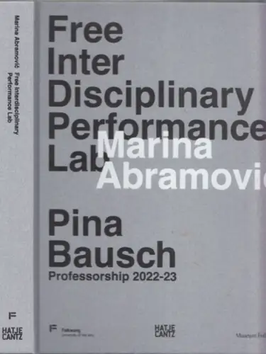 Abramovic, Marina - Billy Zhao (Hrsg.): Free Interdisciplinary Performance Lab: Pina Bausch Professorship 2022-23 // Ausstellung (Exhibition) Museum Folkwang, Essen 2023. 