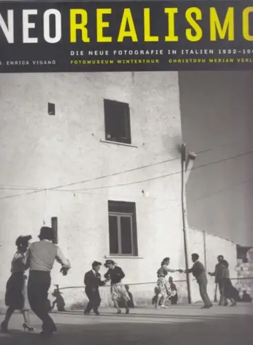 Viganò, Enrica (Hg.): Neorealismo : Die neue Fotografie in Italien 1932-1960. 