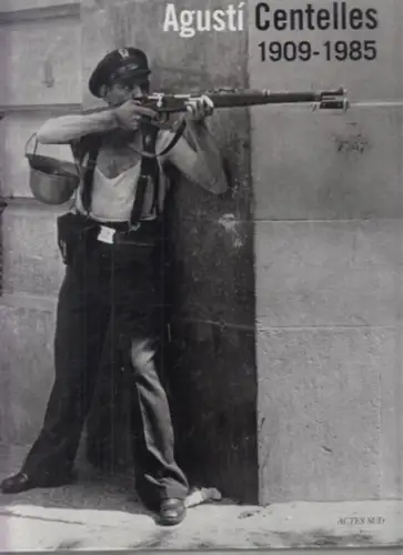 Centelles, Agustí - Benoit Rivero, Carmen Martin Torres et.al: Agustí Centelles  ( 1909-1985). 