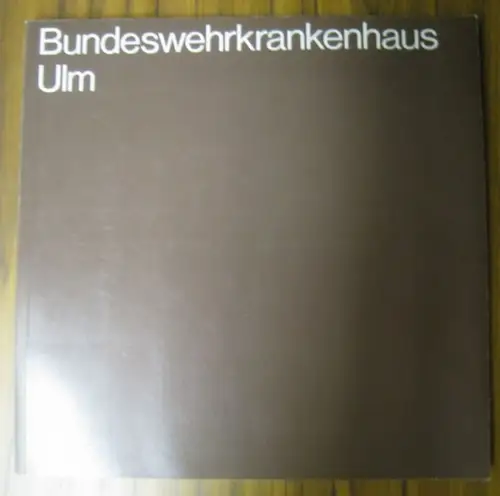 Heinle, Wischer und Partner, Stuttgart / Staatliche Hochbauverwaltung baden-Württemberg (Hrsg.): Bundeswehrkrankenhaus Ulm - (mit Versorgungsgebäude und militärischen Unterkünften). 