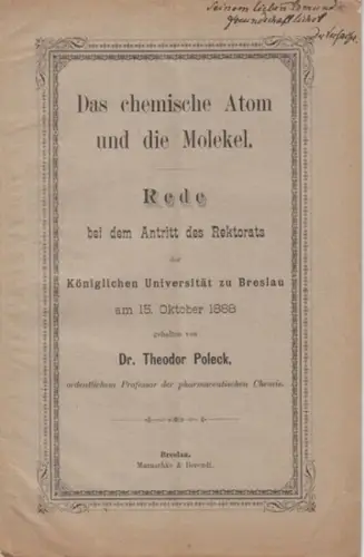 Poleck, Theodor: Das chemische Atom und die Molekel. Rede bei dem Antritt des Rektorats der Königlichen Universität zu Breslau am 15. Oktober 1888. - Widmungsexemplar!. 