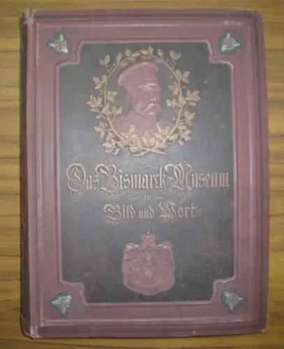 Grousilliers, A. de: Das Bismarck-Museum in Wort und Bild. Ein Denkmal deutscher Dankbarkeit. 