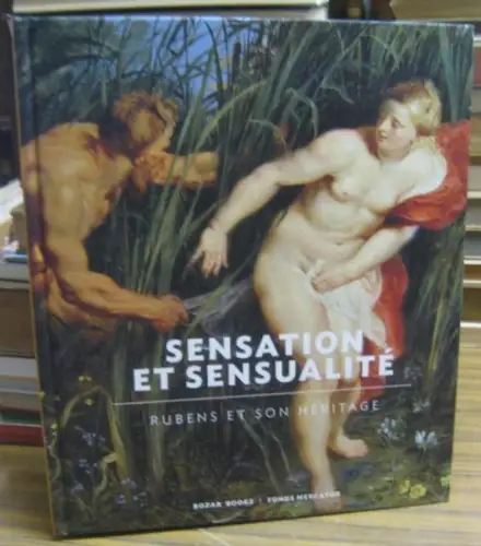 Rubens, Peter Paul. - sous la direction de Nico Van Hout: Sensation et sensualite. Rubens et son heritage. - Catalogue a l' occasion de l' exposition 2014 - 2015. 