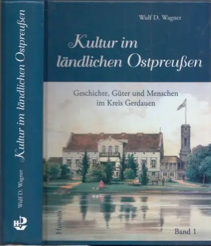 Wagner, Wulf Dietrich - Heimatkreis Gerdauen (Hrsg.): Kultur im ländlichen Ostpreußen: Menschen, Geschichte und Güter im Kreis Gerdauen - Band 1. 