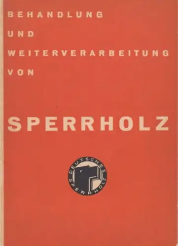 Herausgeberin: Forschungs- und Beratungsstelle für Sperrholz, Berlin. - illustriert von Hermann Seewald: Behandlung und Weiterverarbeitung von Sperrholz. 