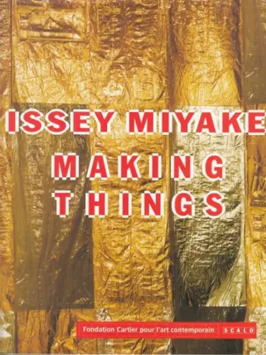Miyake, Issey. - Text/Contributions: Kazuko Sato, Raymond Meyer u. a: Issey Miyake: Making Things. 